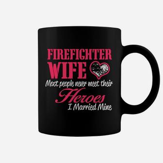 Firefighter Wife Most People Never Meet Their Heroes Coffee Mug - Thegiftio UK