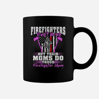 Firefighters Don't Brag Their Moms Do Proud Firefighter Mom Coffee Mug | Crazezy