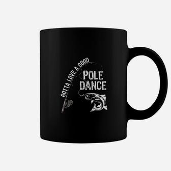 Fishing Gotta Love A Good Pole Dance Coffee Mug | Crazezy DE