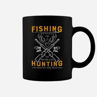 Fishing Solves Half Of My Problems Hunting Solves The Rest Coffee Mug | Crazezy CA
