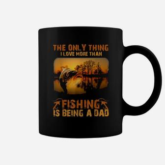 Fishing The Only Thing I Love More Is Being A Dad Coffee Mug - Monsterry
