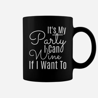 Fitted Its My Party I Can Wine If I Want To Party Coffee Mug - Thegiftio UK