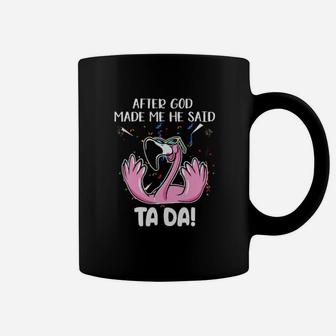 Flamingo After God Made Me He Said Ta Da Coffee Mug - Monsterry DE
