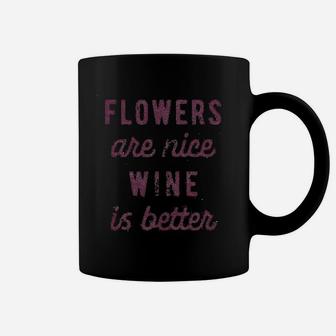 Flowers Are Nice Wine Is Better Coffee Mug | Crazezy