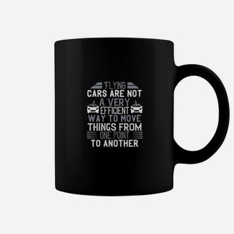 Flying Cars Are Not A Very Efficient Way To Move Things From One Point To Another Coffee Mug - Monsterry