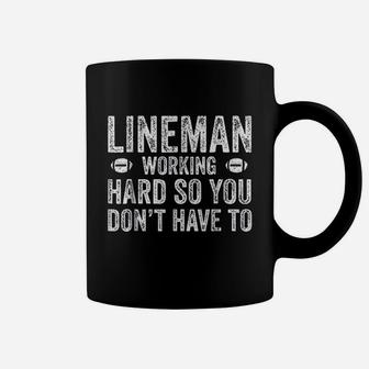 Football Lineman Working Hard So You Dont Have To Coffee Mug | Crazezy AU