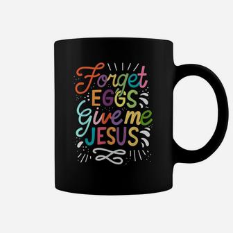 Forget Eggs Give Me Jesus Easter Day Coffee Mug | Crazezy CA