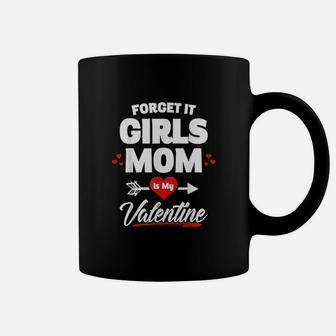 Forget It Girls Mom Is My Valentine Coffee Mug - Thegiftio UK