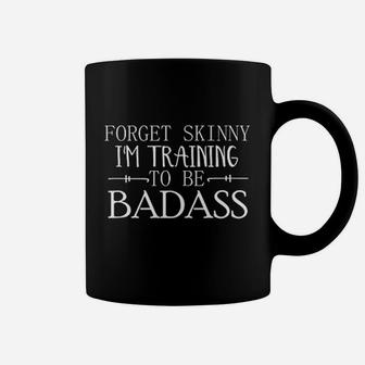 Forget Skinny Im Training To Be Badas Workout Fitness Coffee Mug | Crazezy UK