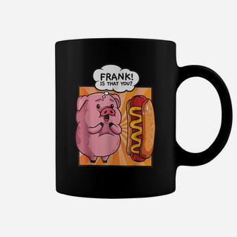 Frank Is That You-Pig Hotdog Hot Dog Gift Funny Foodie Gift Coffee Mug | Crazezy CA