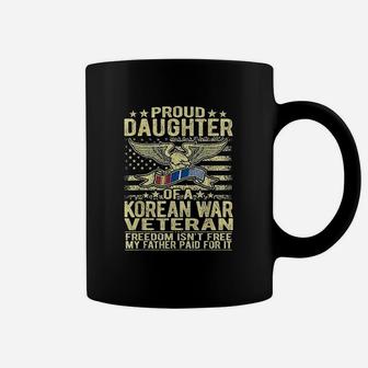 Freedom Isnt Free Proud Daughter Of A Korean War Veteran Coffee Mug | Crazezy CA