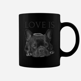 French Bulldog Shirt Love Is Cute Frenchie Dog Mom Gifts Tee Coffee Mug | Crazezy DE