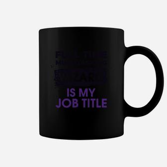 Full Time Multitasking Wizard Is My Job Title - New Job Tee Coffee Mug | Crazezy