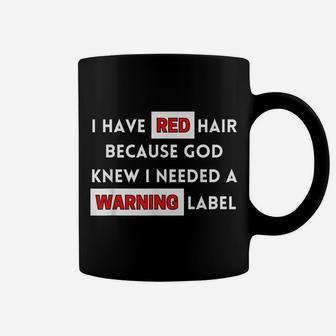 Fun I Have Red Hair Because God Knows I Need A Warning Label Coffee Mug | Crazezy
