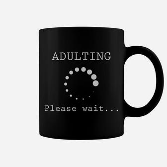 Funny Adulting Please Wait Men Women Gift Coffee Mug | Crazezy CA