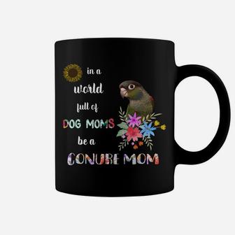 Funny Be A Green Cheek Conure Parrot Bird Mom Mother Sweatshirt Coffee Mug | Crazezy CA