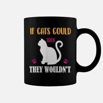 Funny Cat Shirt If Cats Could Talk They Wouldn't Coffee Mug | Crazezy