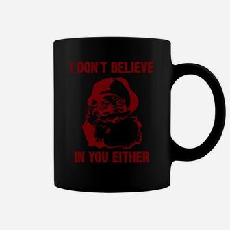 Funny Christmas Santa Gift "I Don't Believe In You Either" Coffee Mug | Crazezy