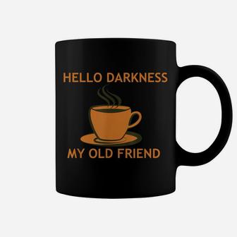 Funny Coffee T Shirt - Hello Darkness My Old Friend Coffee Mug | Crazezy
