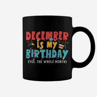 Funny December Is My Birthday Month Yep The Whole Month Girl Coffee Mug | Crazezy UK