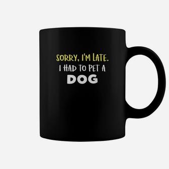 Funny Dog Owner Gift Sorry Im Late I Saw A Dog Coffee Mug | Crazezy