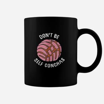 Funny Dont Be Self Conchas Bread Coffee Mug | Crazezy AU