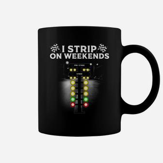 Funny Drag Racing Gift For Men Women Cool I Strip Weekends Coffee Mug | Crazezy DE