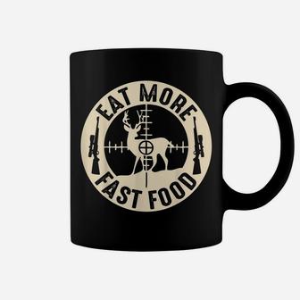 Funny Eat More Fast Food Deer Hunting, Gifts For Hunters Coffee Mug | Crazezy DE