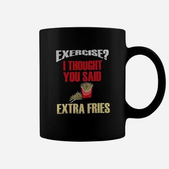 Funny Exercise I Thought You Said Extra Fries Fast Food Coffee Mug | Crazezy