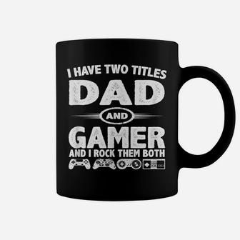 Funny Fathers Day Gifts - I Have Two Titles Dad & Gamer Coffee Mug | Crazezy