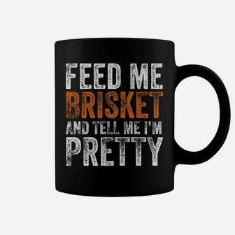 Funny Feed Me Brisket And Tell Me I'm Pretty Texas Bbq Gift Coffee Mug | Crazezy AU