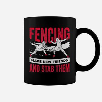 Funny Fencing Design Make New Friends And Stab Them Coffee Mug | Crazezy CA