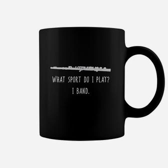 Funny Flute What Sport Do I Play I Band Player Gift Marching Coffee Mug | Crazezy