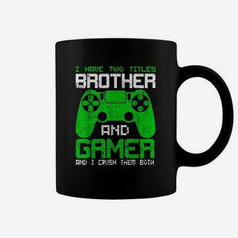 Funny Gamer I Have Two Titles Brother And Gamer Coffee Mug | Crazezy DE