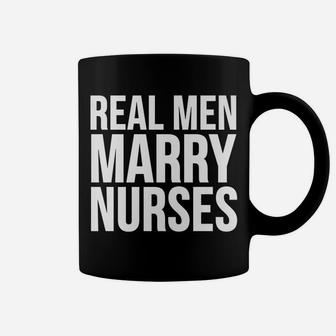 Funny Gift - Real Men Marry Nurses Coffee Mug | Crazezy DE