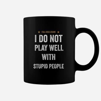 Funny I Do Not Play Well With Stupid People Coffee Mug | Crazezy CA