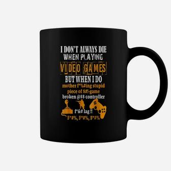 Funny I Don't Always Die In Video Games But When I Do Coffee Mug | Crazezy CA