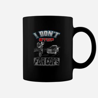 Funny I Dont Stop For Cop 4Th Generation Coffee Mug | Crazezy AU