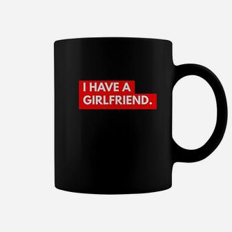 Funny Ironic Relationship I Have A Girlfriend Coffee Mug | Crazezy