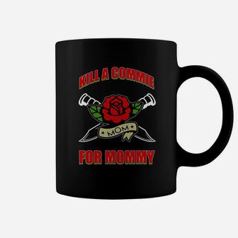 Funny Kill A Commie For Mommy T-shirt Coffee Mug - Thegiftio UK