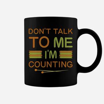 Funny Knitting Lovers Don't Talk To Me I'm Counting Crochet Coffee Mug | Crazezy