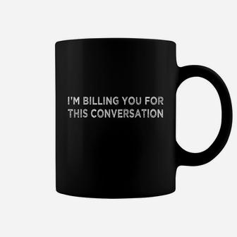 Funny Lawyer Im Billing You For This Conversation Coffee Mug - Thegiftio UK