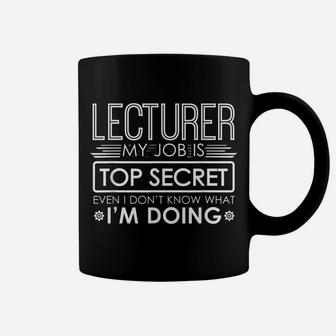Funny Lecturer My Job Is Top Secret Coffee Mug | Crazezy AU