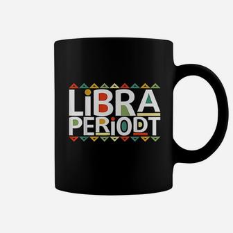 Funny Libra Periodt Birthday Zodiac Black Afro Girl Gift Coffee Mug | Crazezy