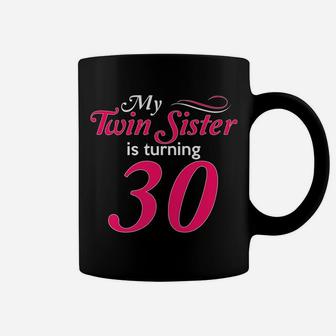 Funny My Twin Sister Is Turning 30 Birthday 30Th Birth Year Coffee Mug | Crazezy CA