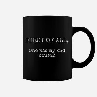 Funny Redneck Gifts With Sayings Men She Was My 2Nd Cousin Coffee Mug | Crazezy