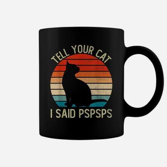 Funny Retro Vintage Tell Your Cat I Said Pspsps Cats Lovers Coffee Mug | Crazezy DE