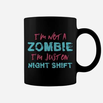 Funny Rn I'm Not A Zombie I'm Just On Night Shift Nurse Coffee Mug | Crazezy