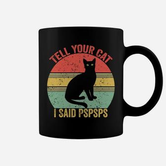 Funny Saying -Cat Retro Vintage Tell Your Cat I Said Pspsps Coffee Mug | Crazezy UK