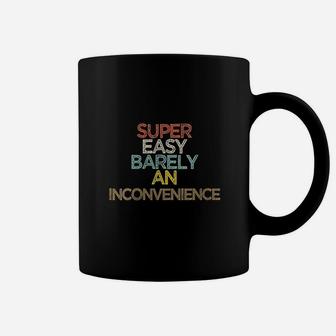 Funny Super Easy Barely An Inconvenience Saying Coffee Mug | Crazezy DE